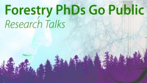 Forestry PhD Research Talks: listen to Forestry students share their research stories in just under 7 minutes // March 21st, lunch provided
